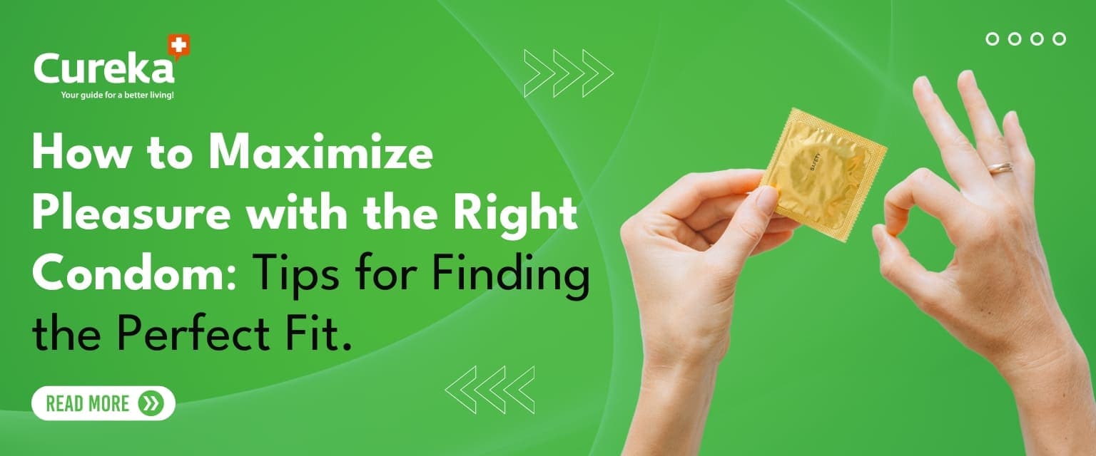How to Maximize Pleasure with the Right Condom: Tips for Finding the Perfect Fit