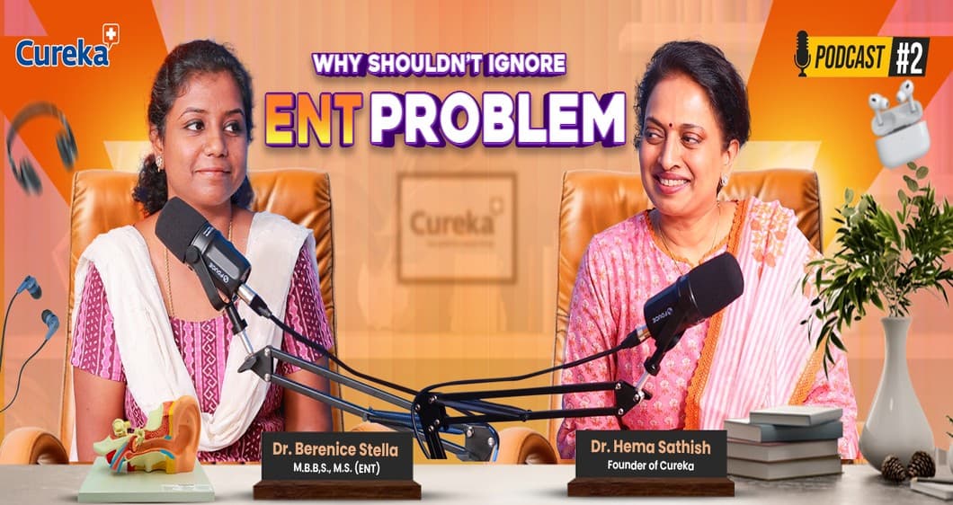 Why shouldn’t Ignore ENT Problems|Dr.Hema Sathish & Dr. Bernice Stella|Cureka Podcast