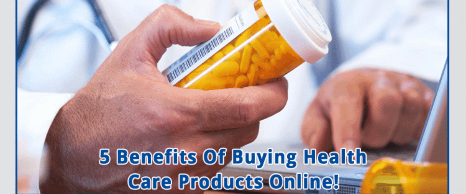 5 Benefits Of Buying Health Care Products Online!