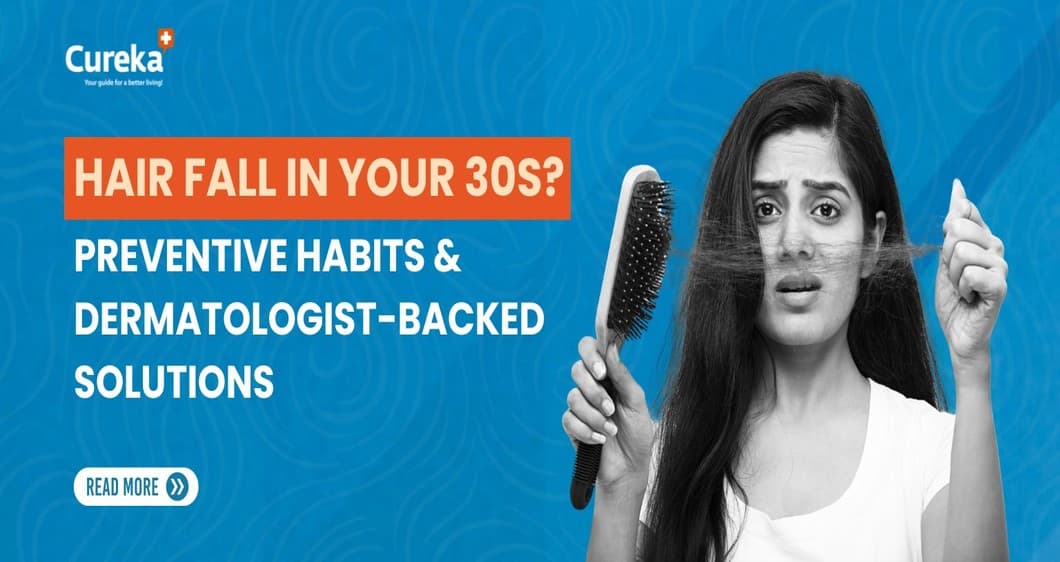 Hair falls in your 30s? Preventive Habits & Dermatologist-Backed Solutions