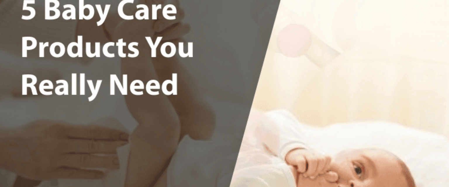 5 Baby Care Products You Really Need